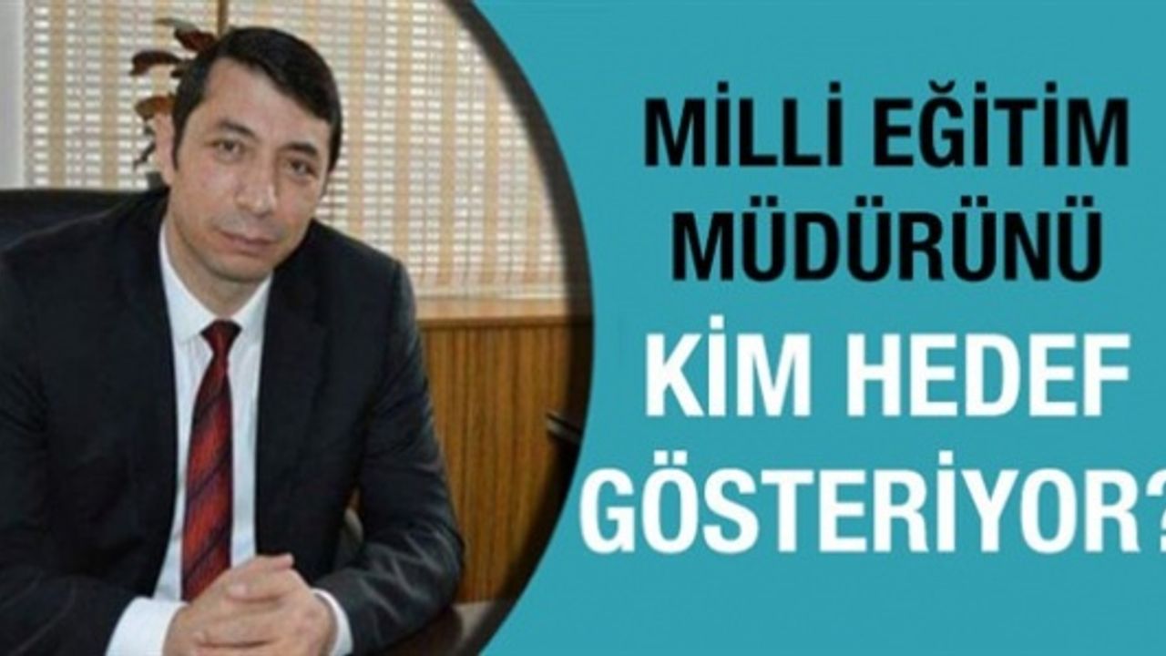 İlçe Milli Eğitim Müdürünü kirli tezgahla yıpratmaya çalışıyorlar