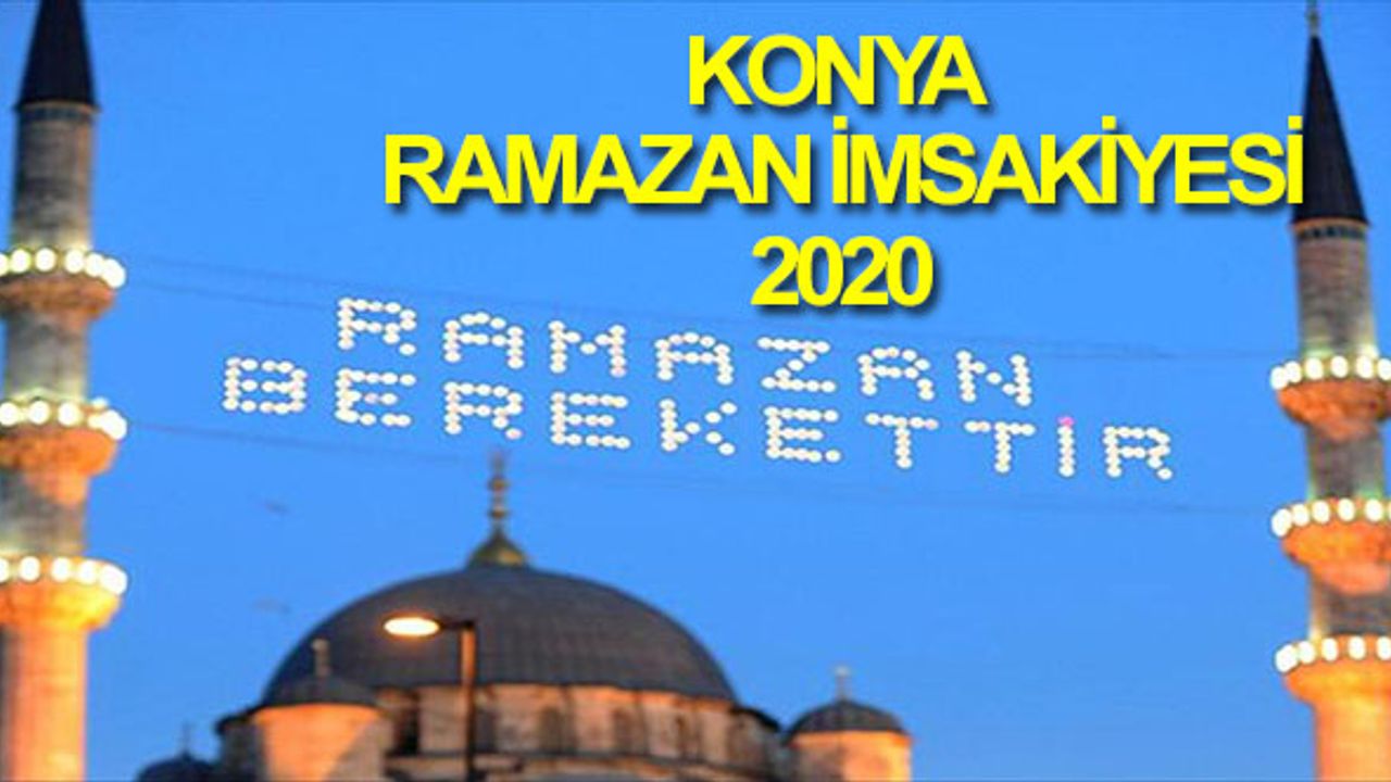Konya İftar vakti ne zaman? Konya akşam ezanı, iftar, sahur saat kaçta? Diyanet İmsakiyesi