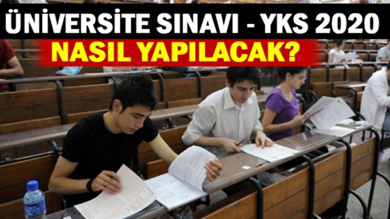 2020 YKS Üniversite Sınavları Nasıl Yapılacak? Sınavlar Online mı Olacak?