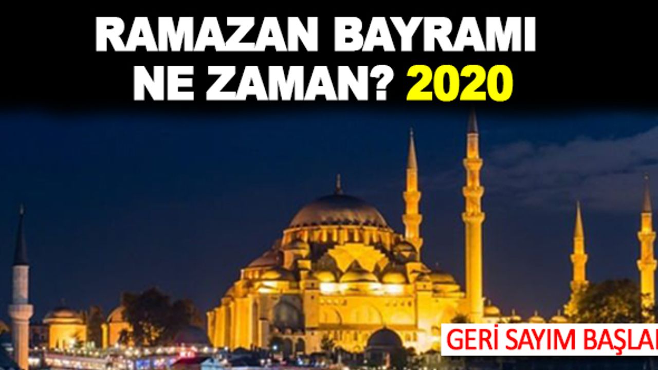 Ramazan Bayramı ne zaman 2020? Bayram hangi gün, kaç gün kaldı?