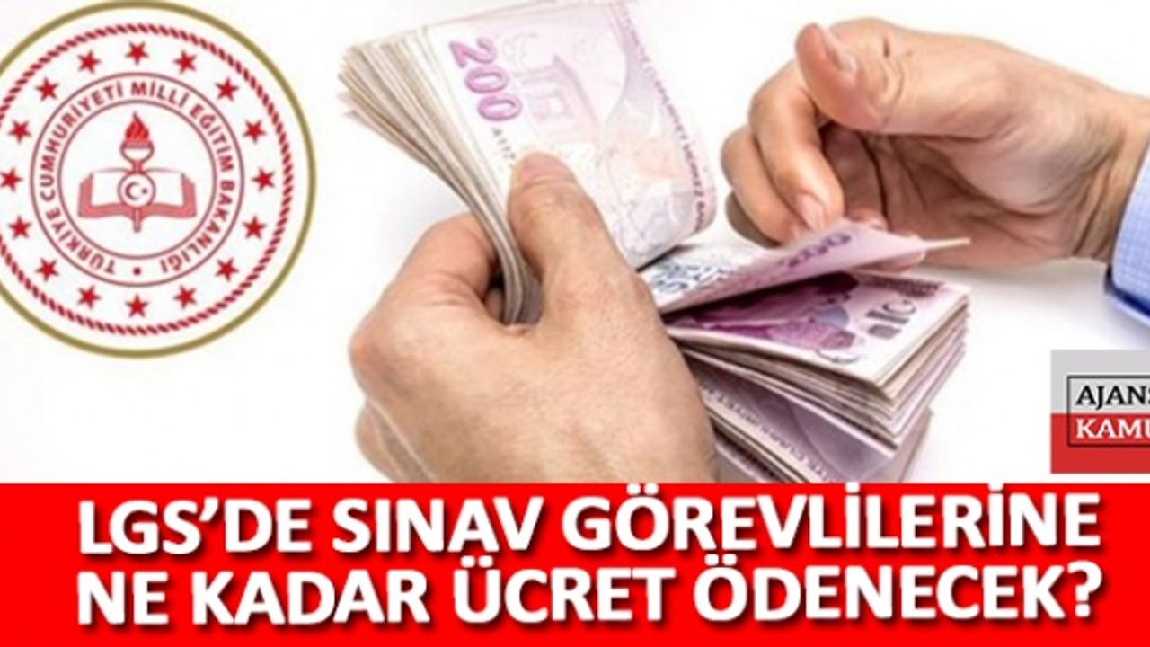 LGS'de Görevli Sınav Komisyon Üyelerine Ne Kadar Ücret Ödenecek?