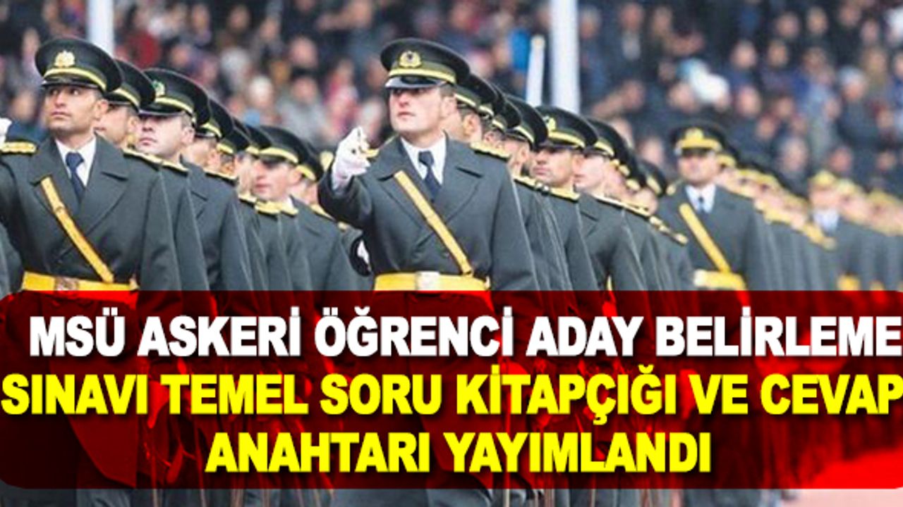 Milli Savunma Üniversitesi Askeri Öğrenci Aday Belirleme Sınavı (2020-MSÜ) Temel Soru Kitapçığı ve Cevap Anahtarı Yayımlandı