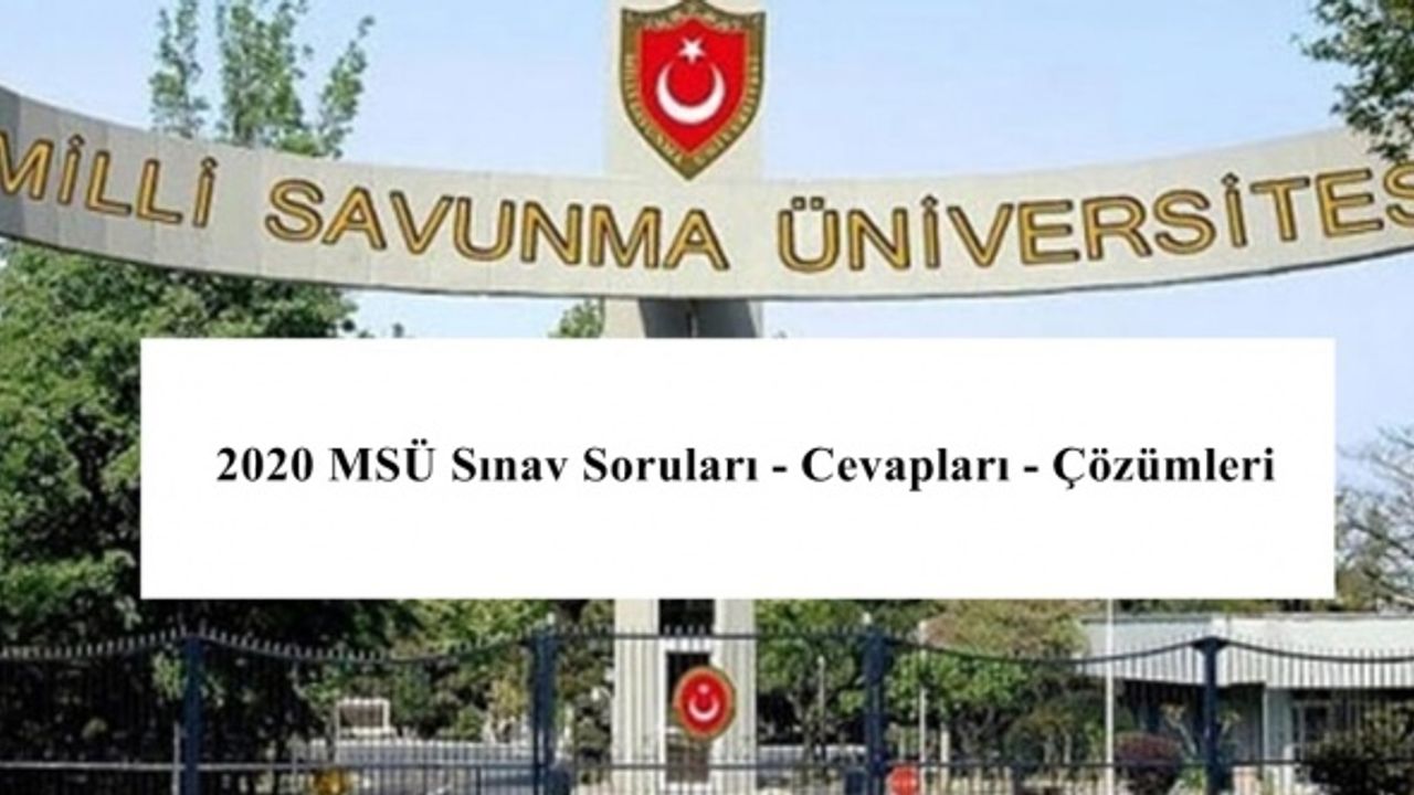 2020 Yılı Milli Savunma Üniversitesi (MSÜ) Sınavı Soru ve Cevapları YAYINLANDI