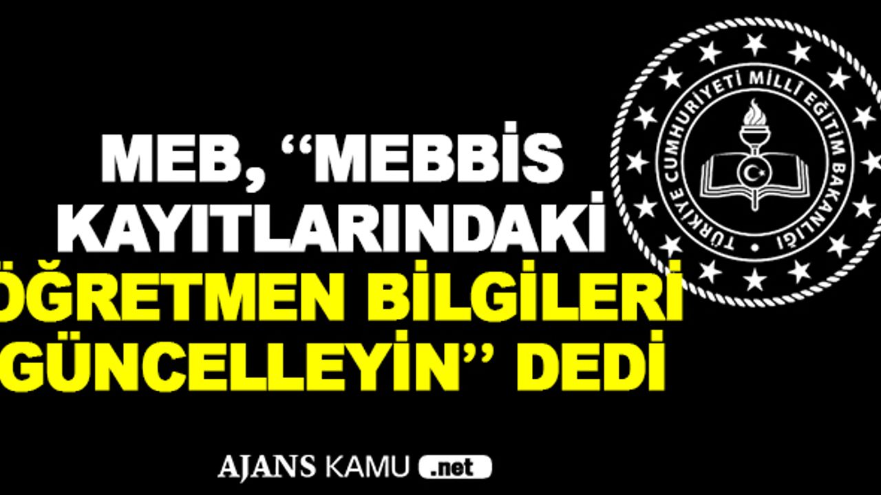 MEB, ''MEBBİS Kayıtlarındaki Öğretmen Bilgilerini Güncelleyin'' Dedi