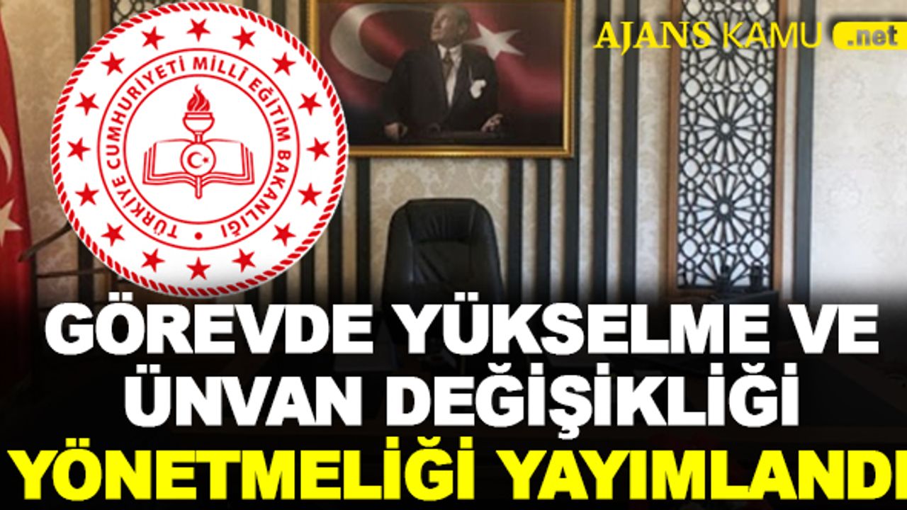 Milli Eğitim Bakanlığı görevde yükselme ve unvan değişikliği yönetmeliği yayımlandı