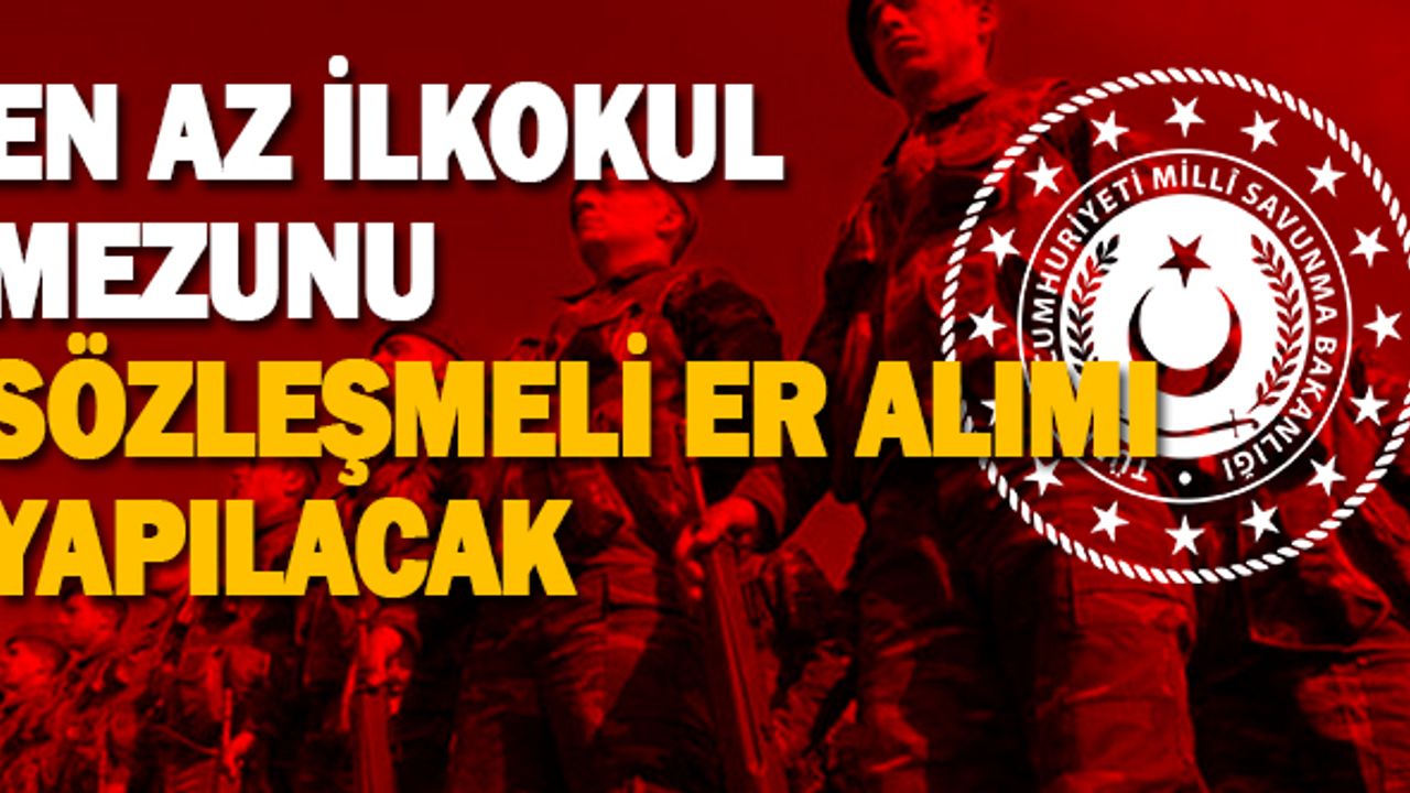 MSB Duyurdu! Kara, Deniz ve Hava Kuvvetleri Komutanlıklarına Sözleşmeli Er Alımı Yapılacak