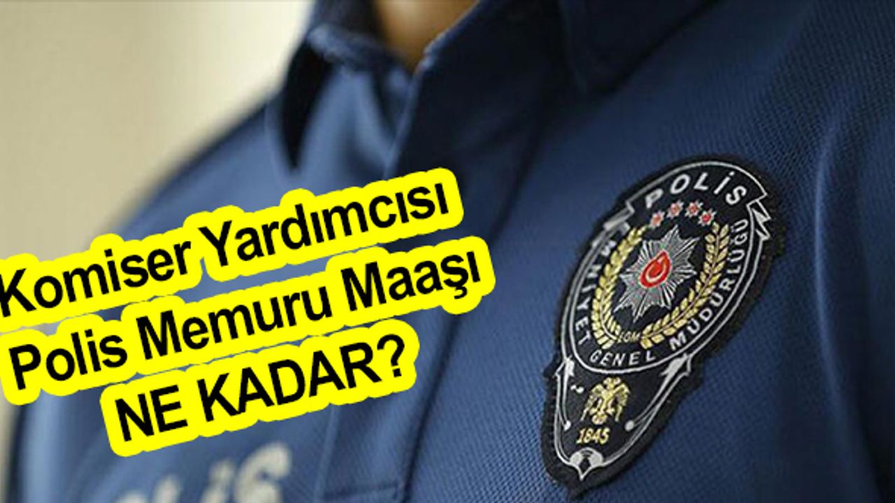 Komiser Yardımcısı Olan Polis Memuru Maaşı Ne Kadar?