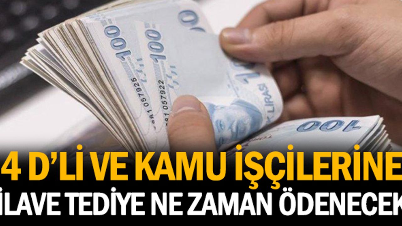 4 D'li Ve Kamu İşçileri İlave Tediye Ödemesini Ne Zaman Alacak?