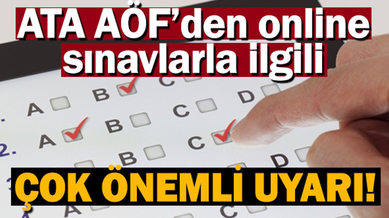 ATA AÖF'den online sınavlar öncesi çok önemli uyarı!