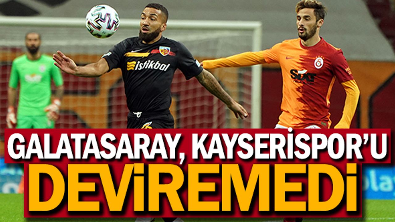 Süper Lig: Galatasaray: 1 - Kayserispor: 1 (Maç sonucu)