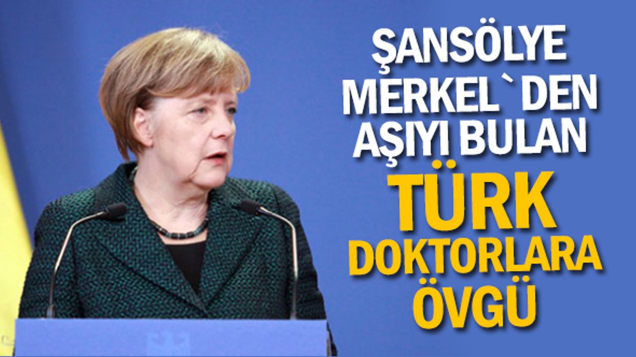 Şansölye Merkel`den aşıyı bulan Türk doktorlara övgü