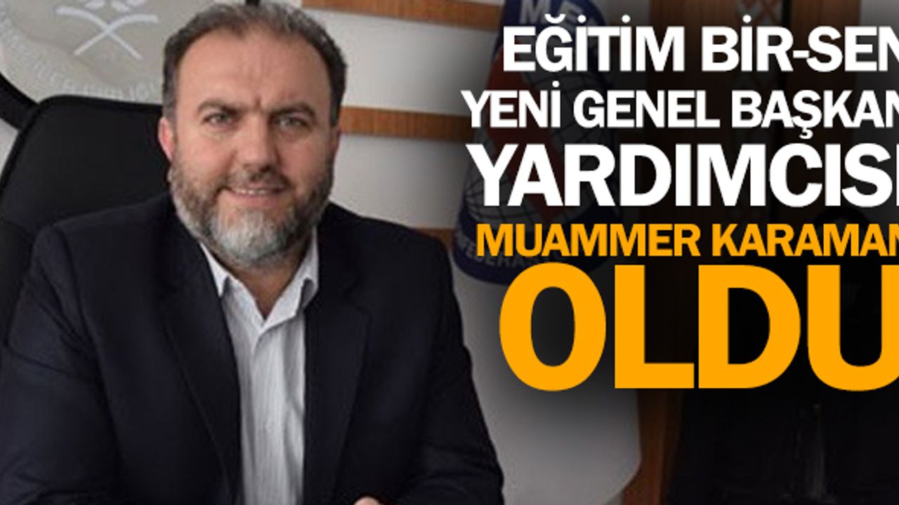 Eğitim Bir-Sen Yeni Genel Başkan Yardımcısı Olarak Muammer Karaman Atandı