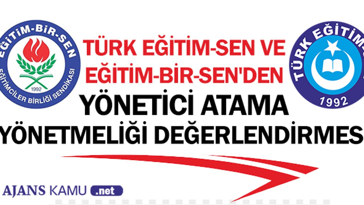 Türk Eğitim-Sen ve Eğitim-Bir-Sen'den Yönetici Atama Yönetmeliği Değerlendirmesi