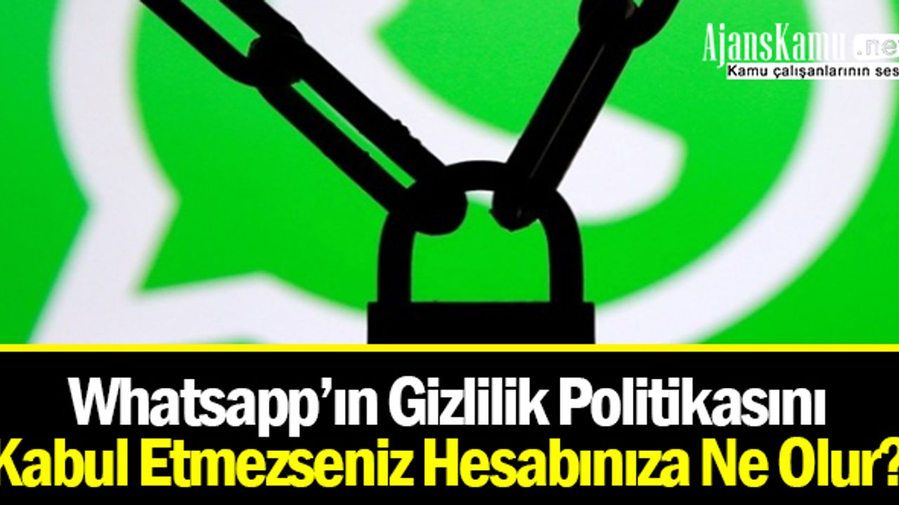 WhatsApp'ın gizlilik politikasını kabul etmezseniz hesabınıza ne olacak?