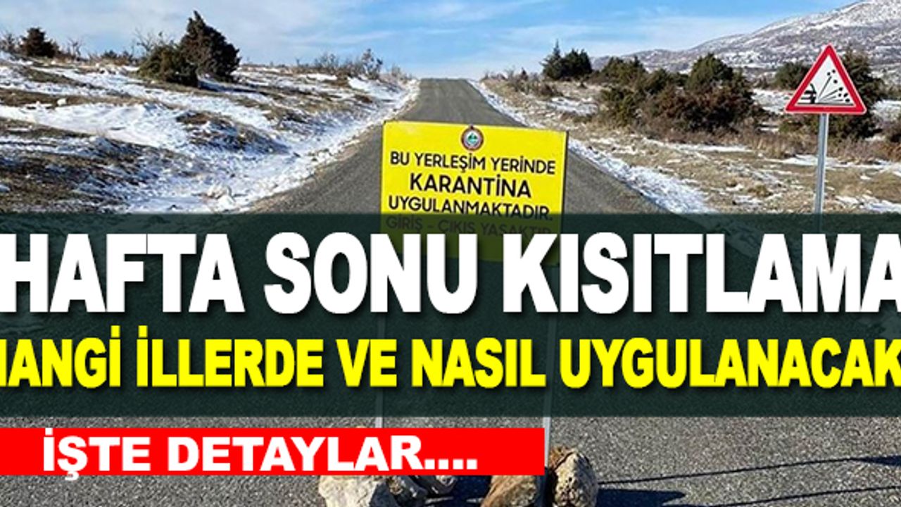 Hafta sonu kısıtlaması nasıl, hangi illerde olacak?