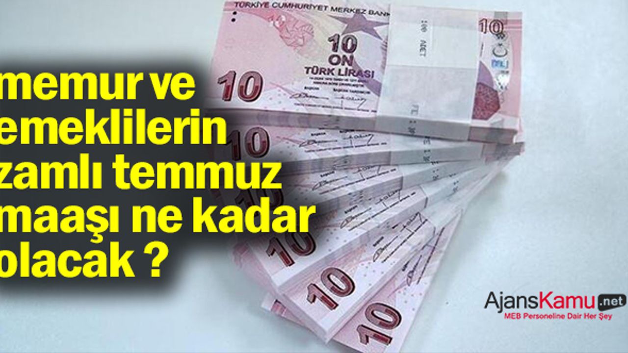 2021 Temmuz emekli ve memur zammı ne kadar olacak?