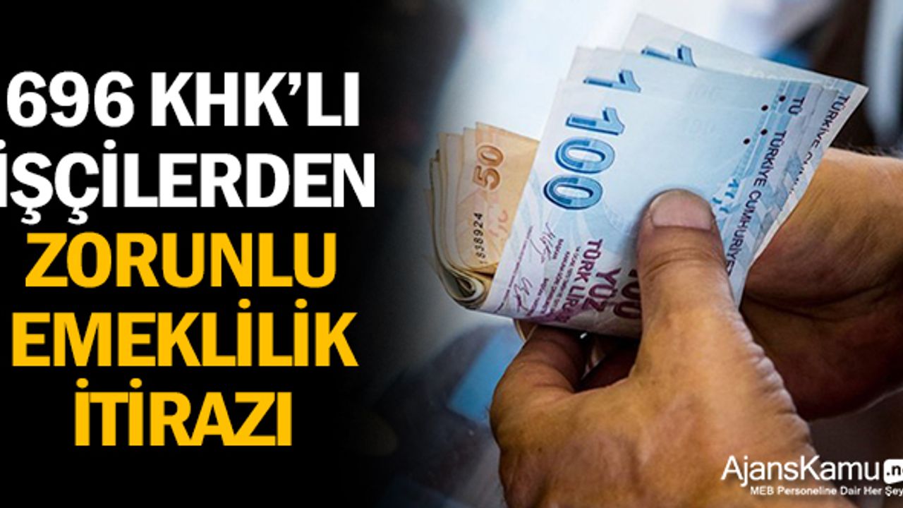 696 KHK'lı işçilerden zorunlu emeklilik itirazı