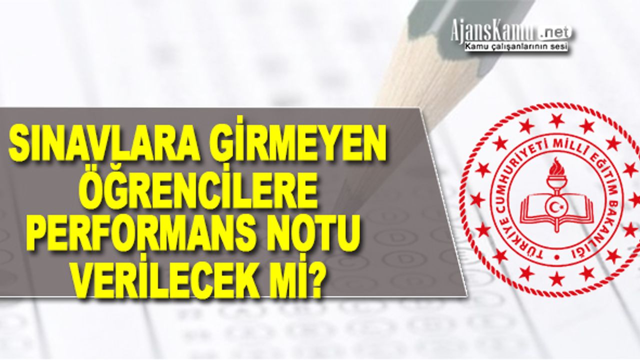 Sınava Girmeyenlere Performans Notu Verilecek mi? MEB'den Açıklama