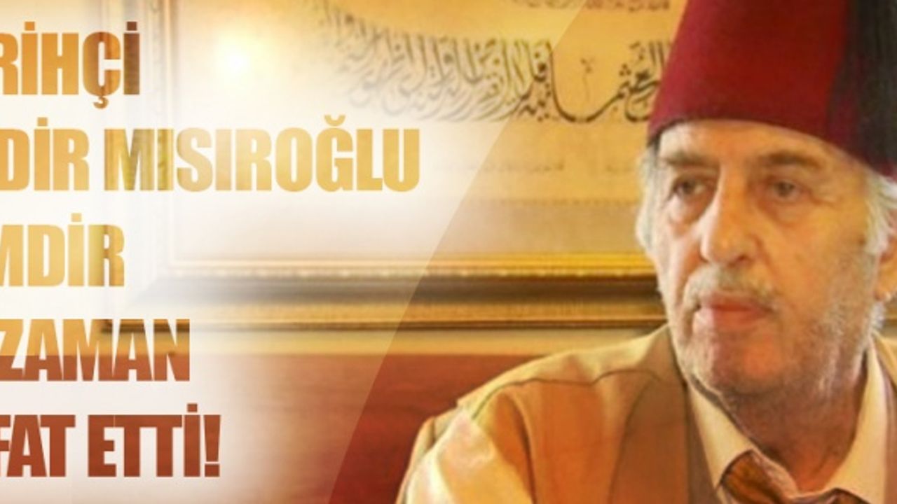 Tarihçi Kadir Mısıroğlu kimdir? ne zaman vefat etti!?