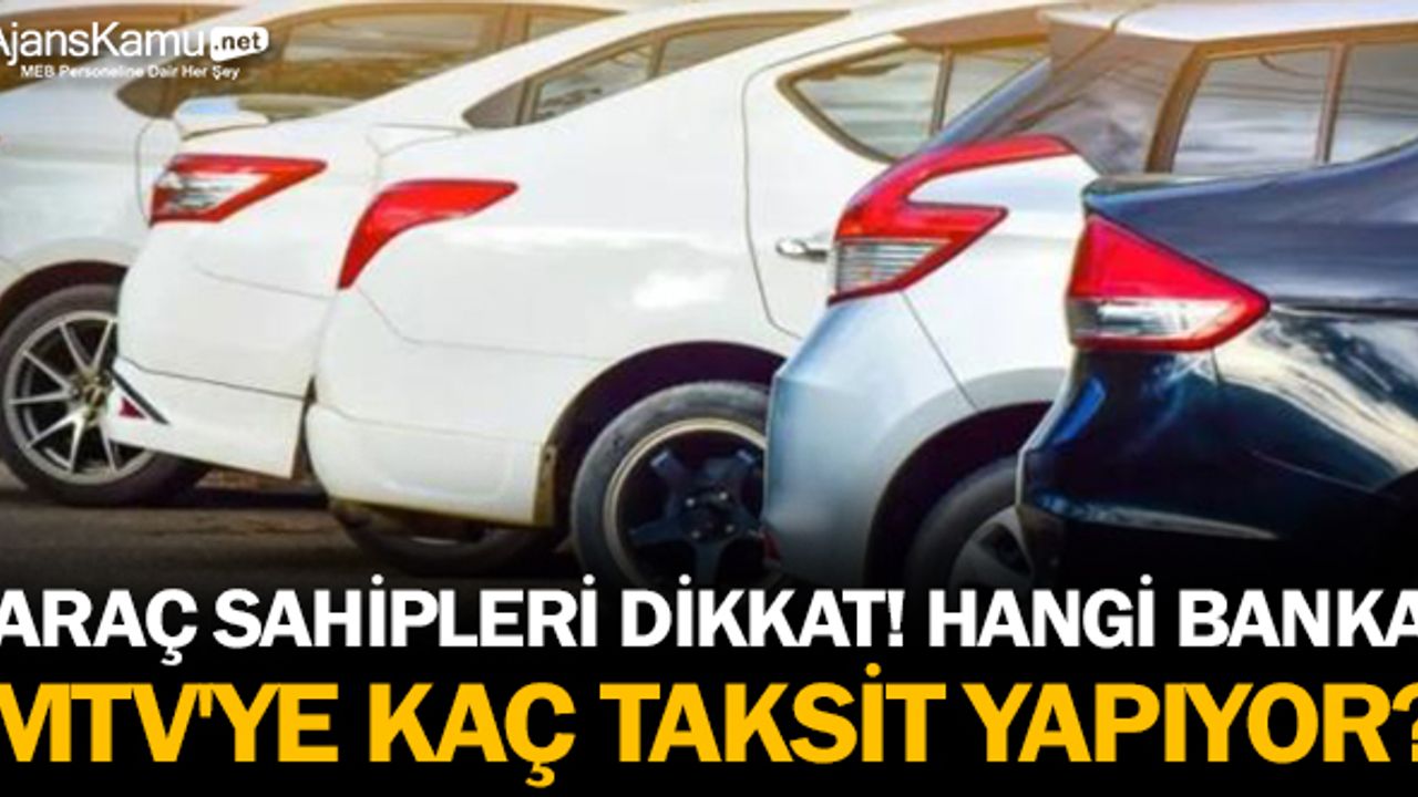 Araç sahipleri dikkat! Hangi banka, MTV'ye kaç taksit yapıyor?