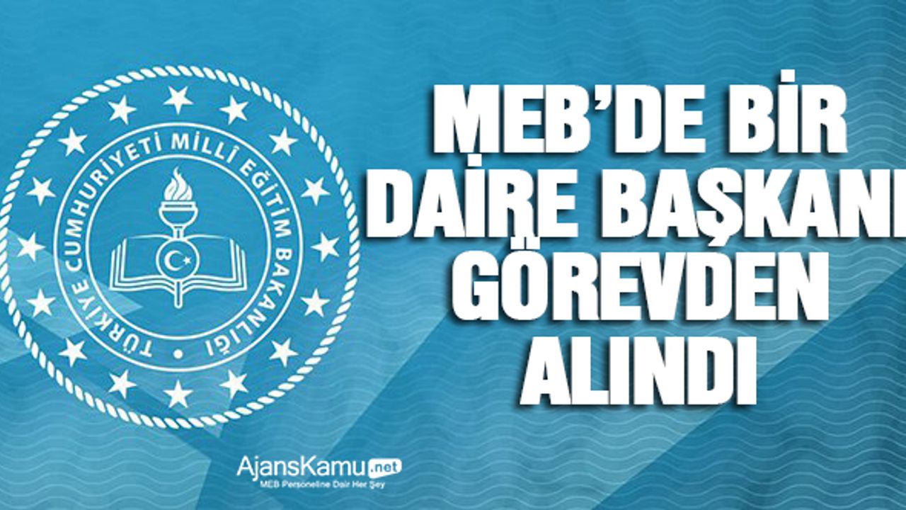 MEB'de Bir Daire Başkanı daha görevden alındı.