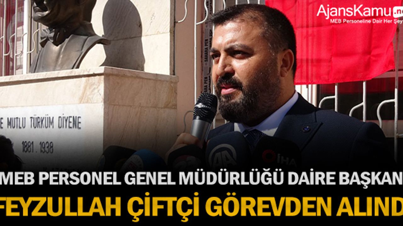 MEB Personel Genel Müdürlüğü Daire Başkanı Feyzullah Çiftçi Görevden Alındı