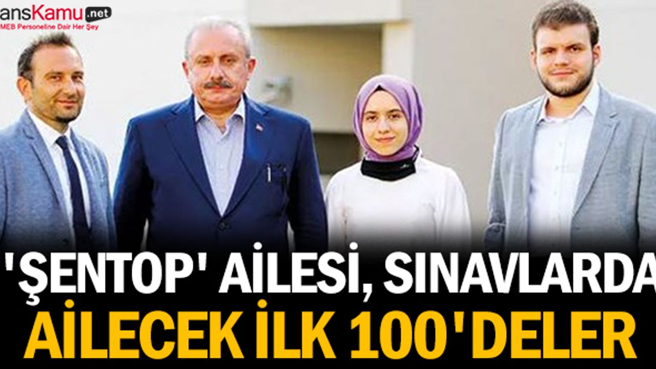'Şentop' ailesi, sınavlarda ailecek ilk 100'deler
