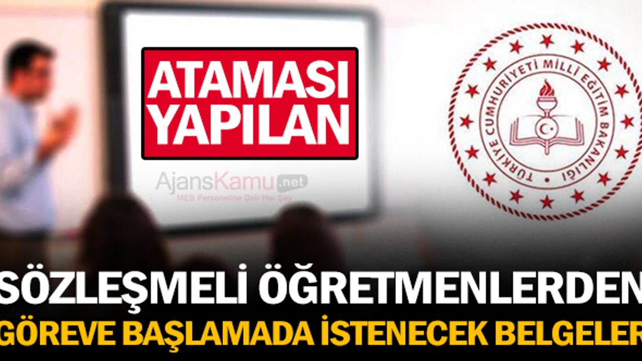 Ataması yapılan Sözleşmeli Öğretmenlerden Göreve Başlamada İstenecek Belgeler