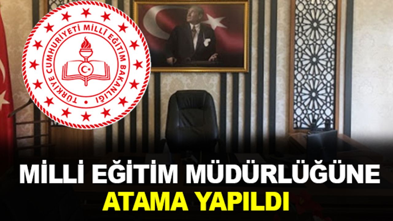 İlçe Milli Eğitim Müdürlüğüne Atama Yapıldı