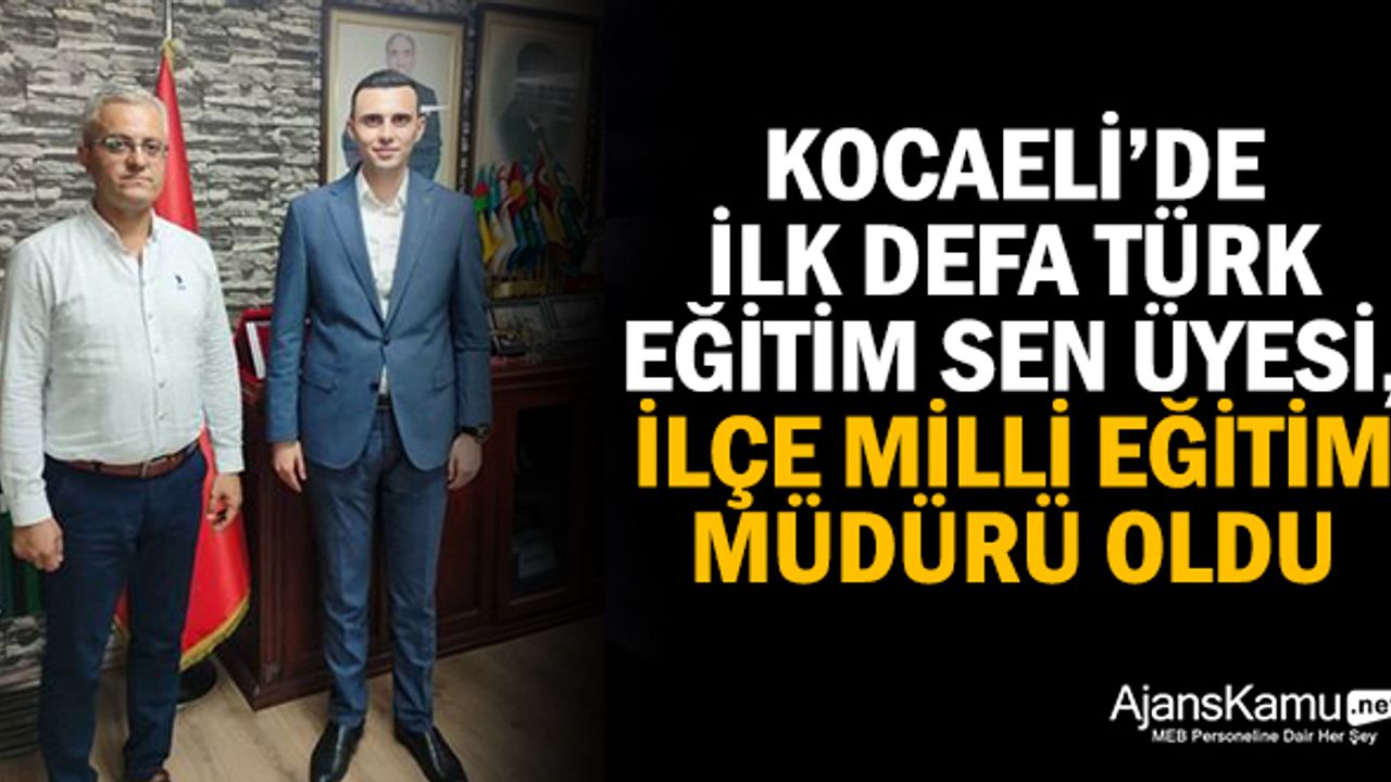 Kocaeli’de İlk Defa Türk Eğitim-Sen Üyesi, İlçe Müdürü Oldu