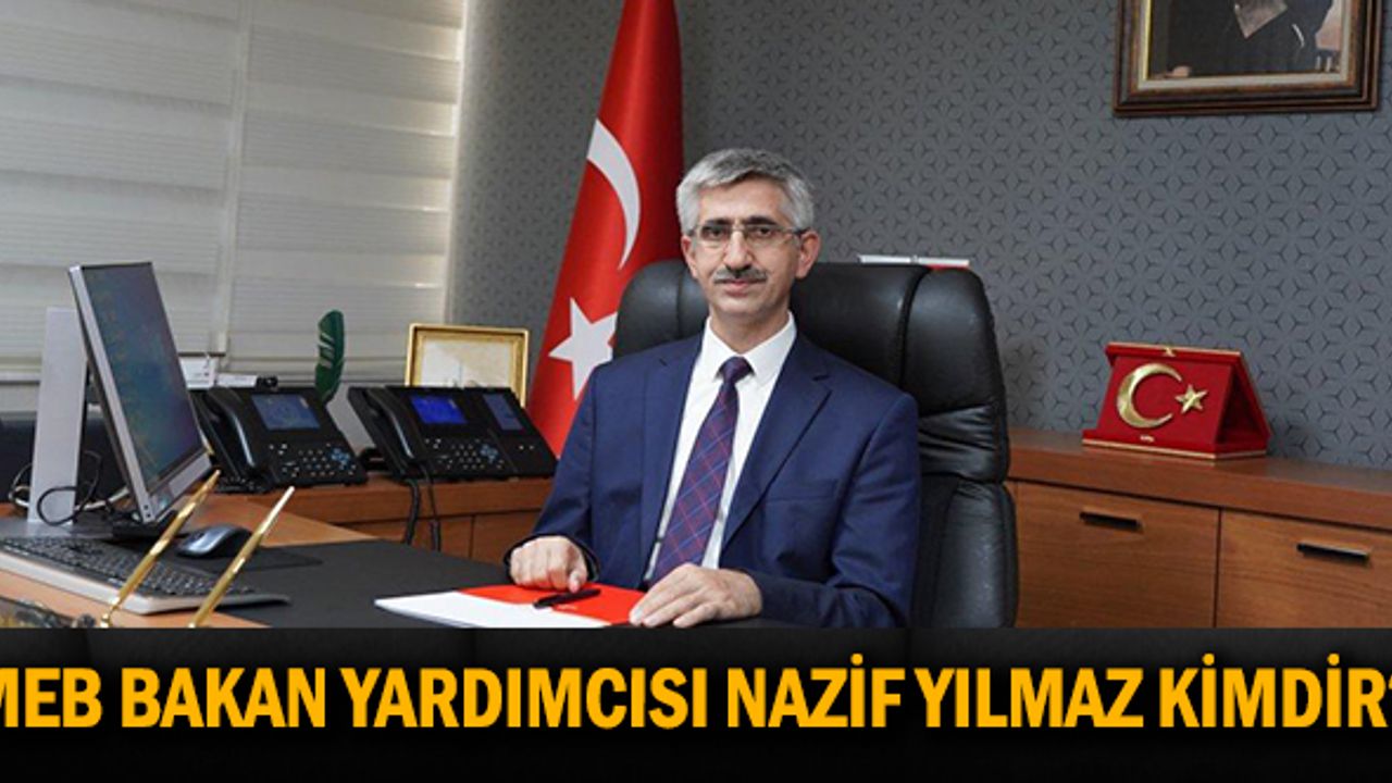 MEB Bakan Yardımcısı Nazif YILMAZ Kimdir?