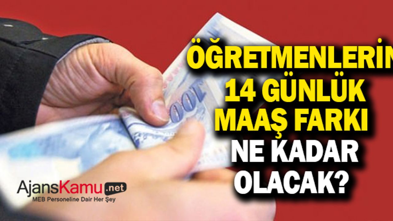 Öğretmenlerin 2022 Ocak Ayı 14 Günlük Maaş Farkları Ne Kadar?