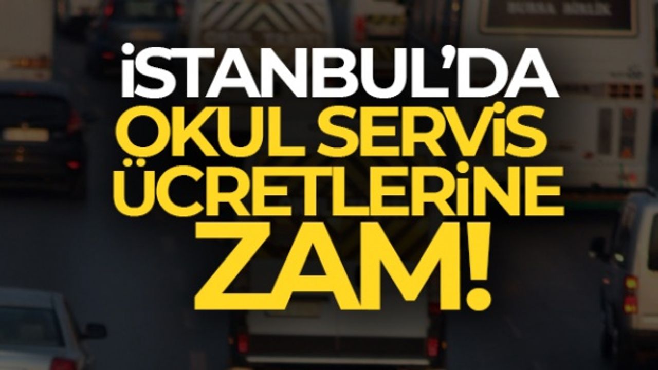 İstanbul'da okul servis ücretlerine zam