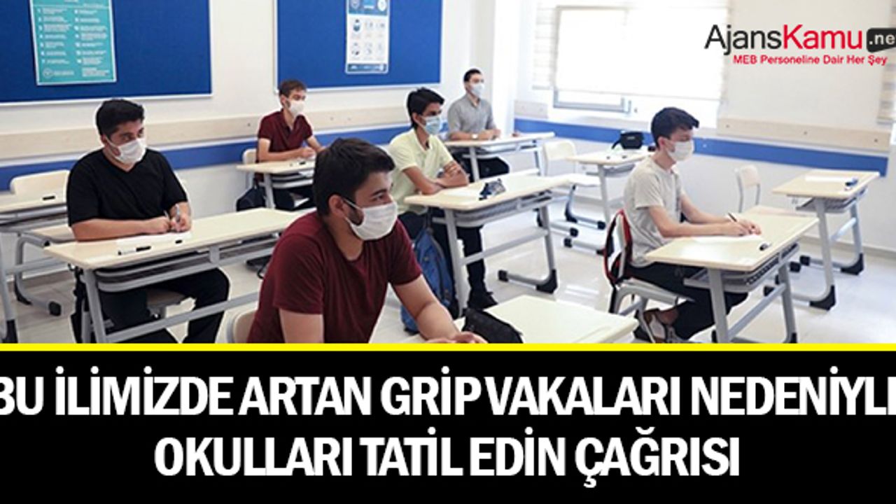 Bu İlimizde Artan Grip Vakaları Sonrası Okulları Tatil Edin Çağrısı Yapıldı.