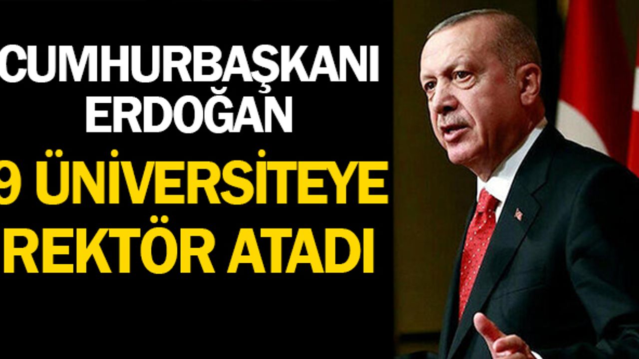 Cumhurbaşkanı Erdoğan 9 üniversiteye rektör atadı