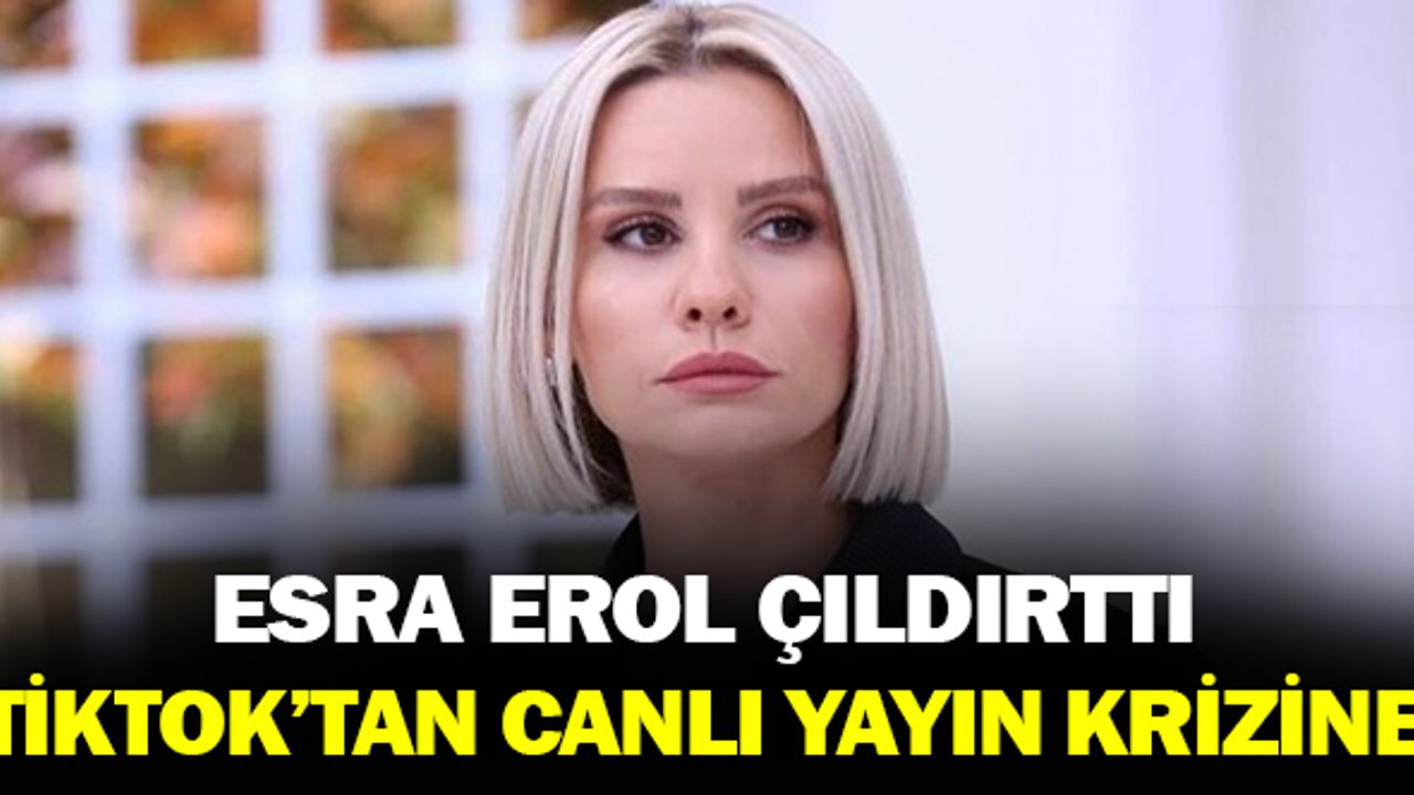 Esra Erol Çıldırttı! Tiktok’tan Canlı Yayın Krizine!