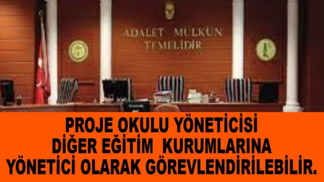 Proje okulu yöneticisi diğer eğitim kurumlarına yönetici olarak görevlendirilebilir.