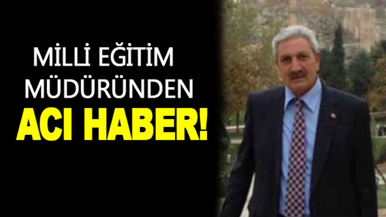 Yoğun bakımdaki milli eğitim müdüründen acı haber!
