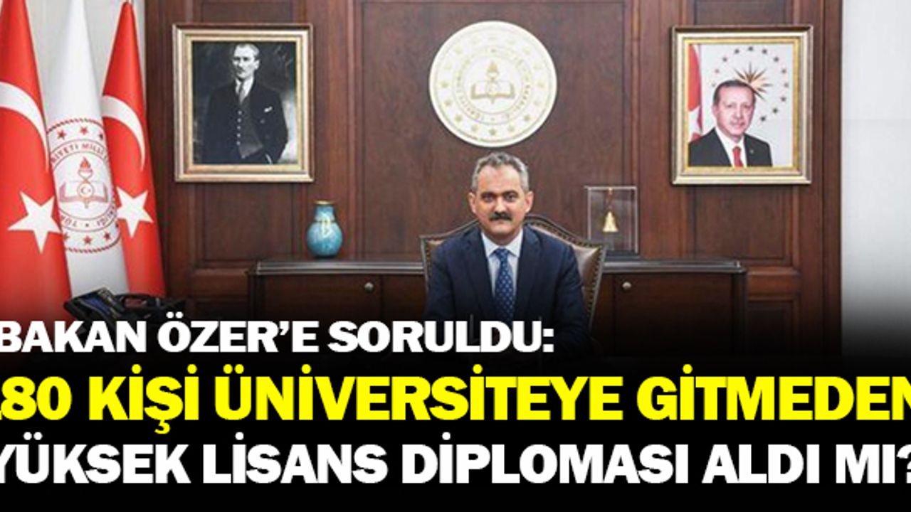 Bakan Özer'e Soruldu 180 kişi Üniversiteye Gitmeden Yüksek Lisans Diploması Aldı Mı?