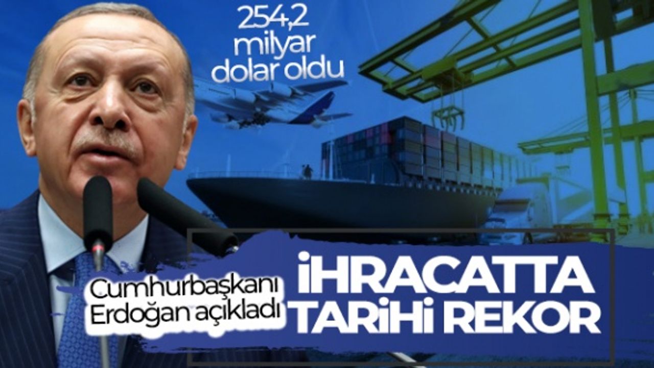 Cumhurbaşkanı Erdoğan açıkladı! İhracatta tarihi rekor