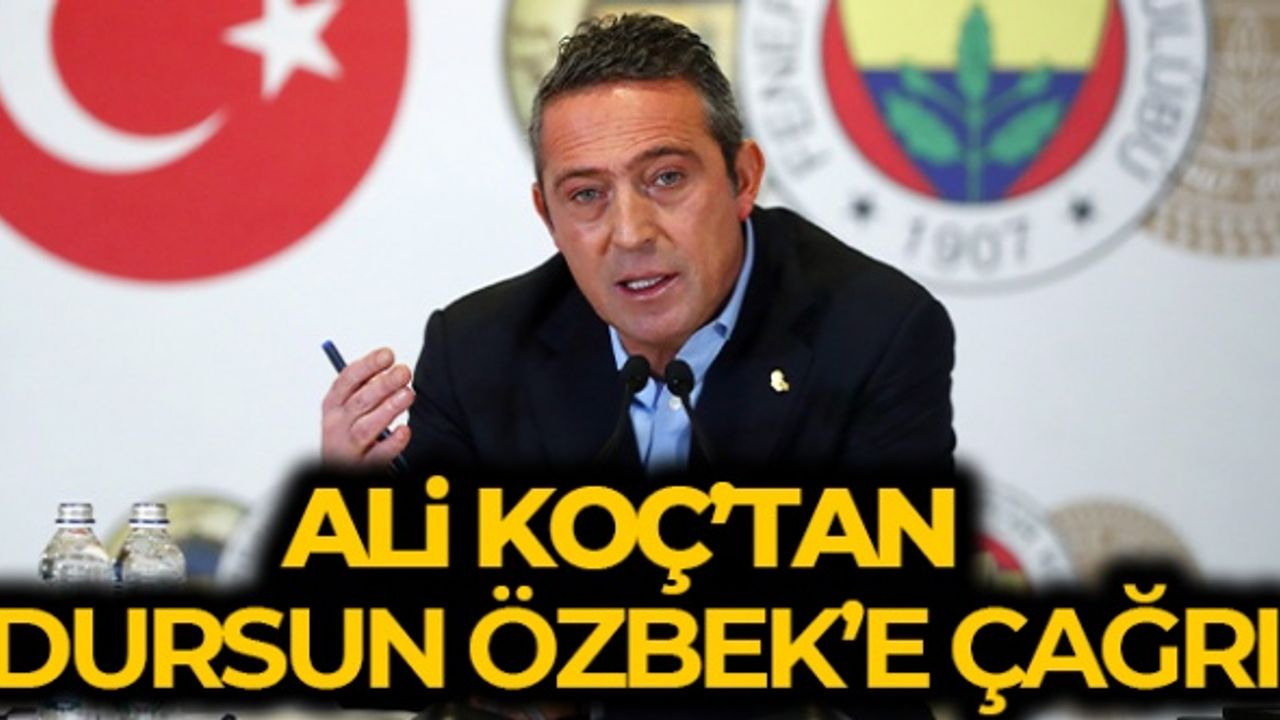 Fenerbahçe Başkanı Ali Koç'tan Galatasaray Başkanı Özbek'e çağrı
