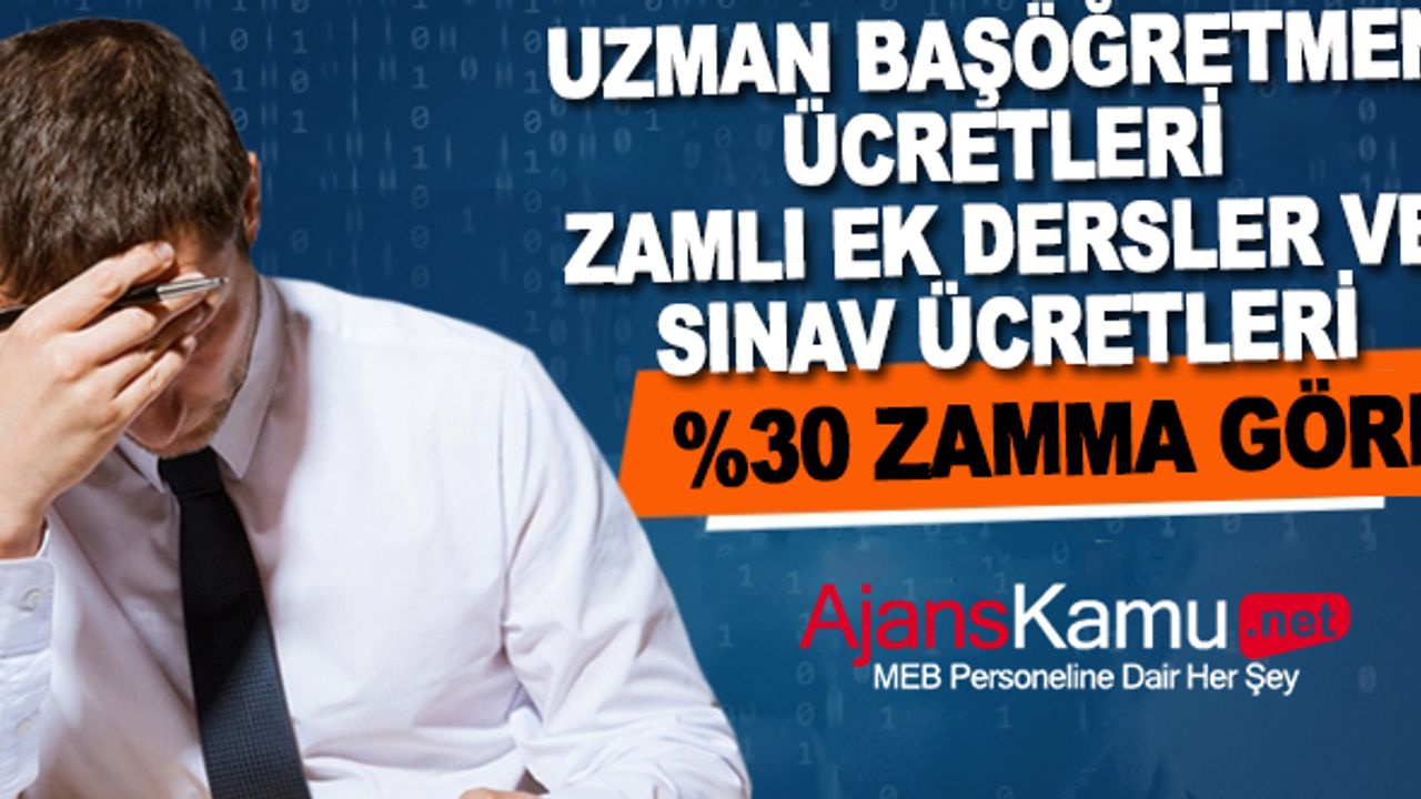 İşte Öğretmenlerin Alacakları Zamlı Uzman Başöğretmen -Ek Ders Ve Sınav Görev Ücretleri