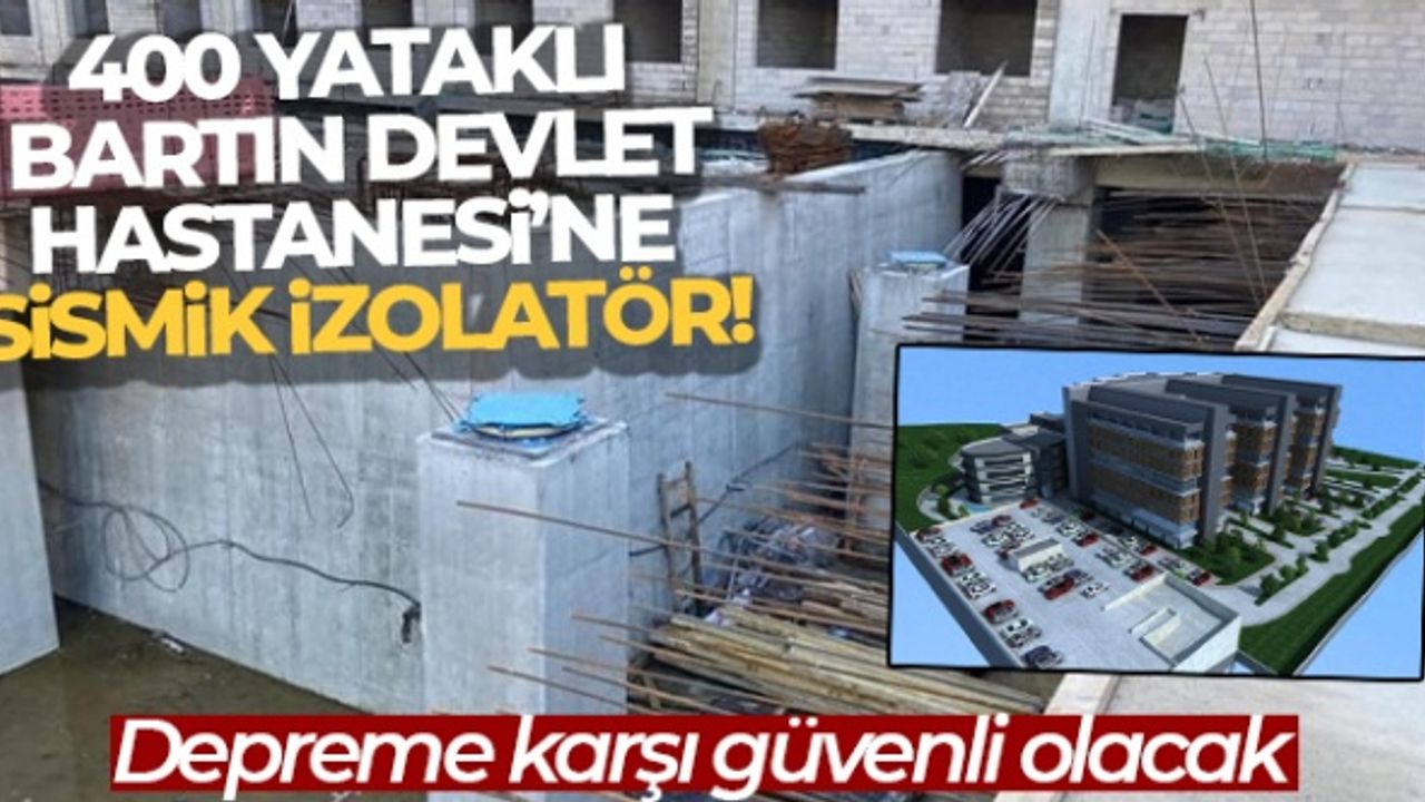 400 Yataklı Bartın Devlet Hastanesi’ne sismik izolatör