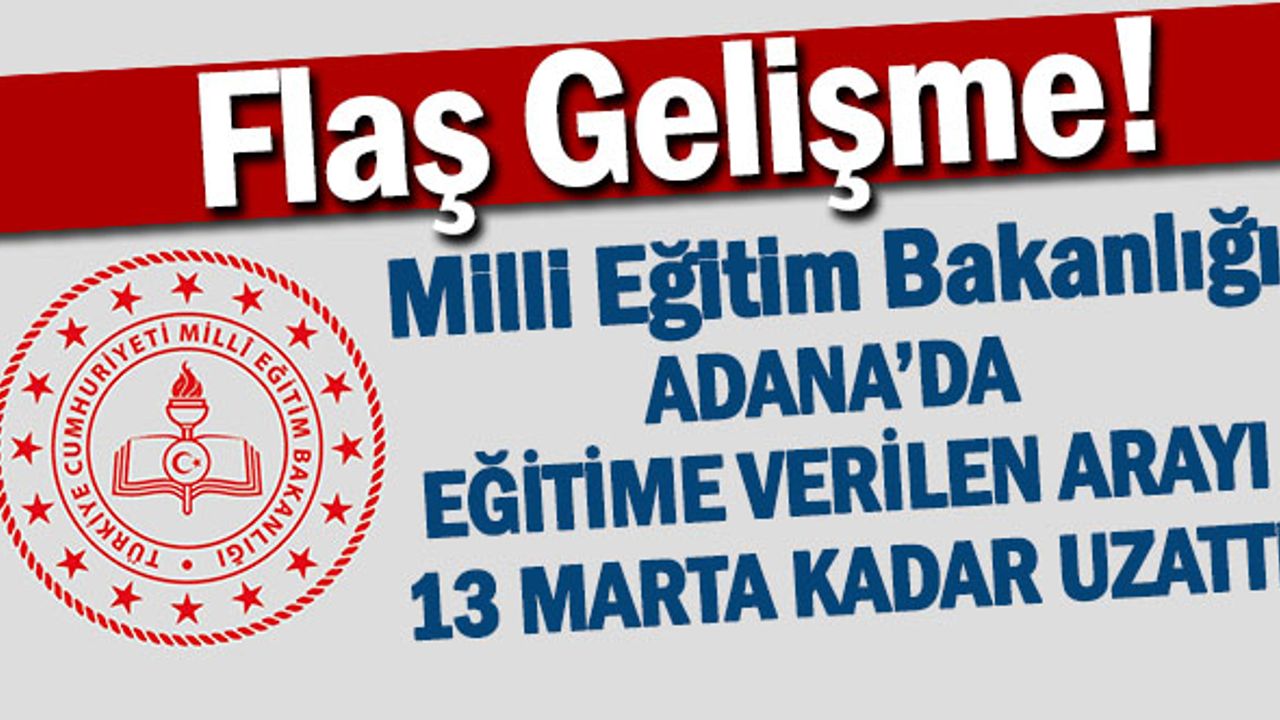 Bakan Özer: "Adana'da eğitime verilen ara 13 Mart'a kadar uzatıldı"