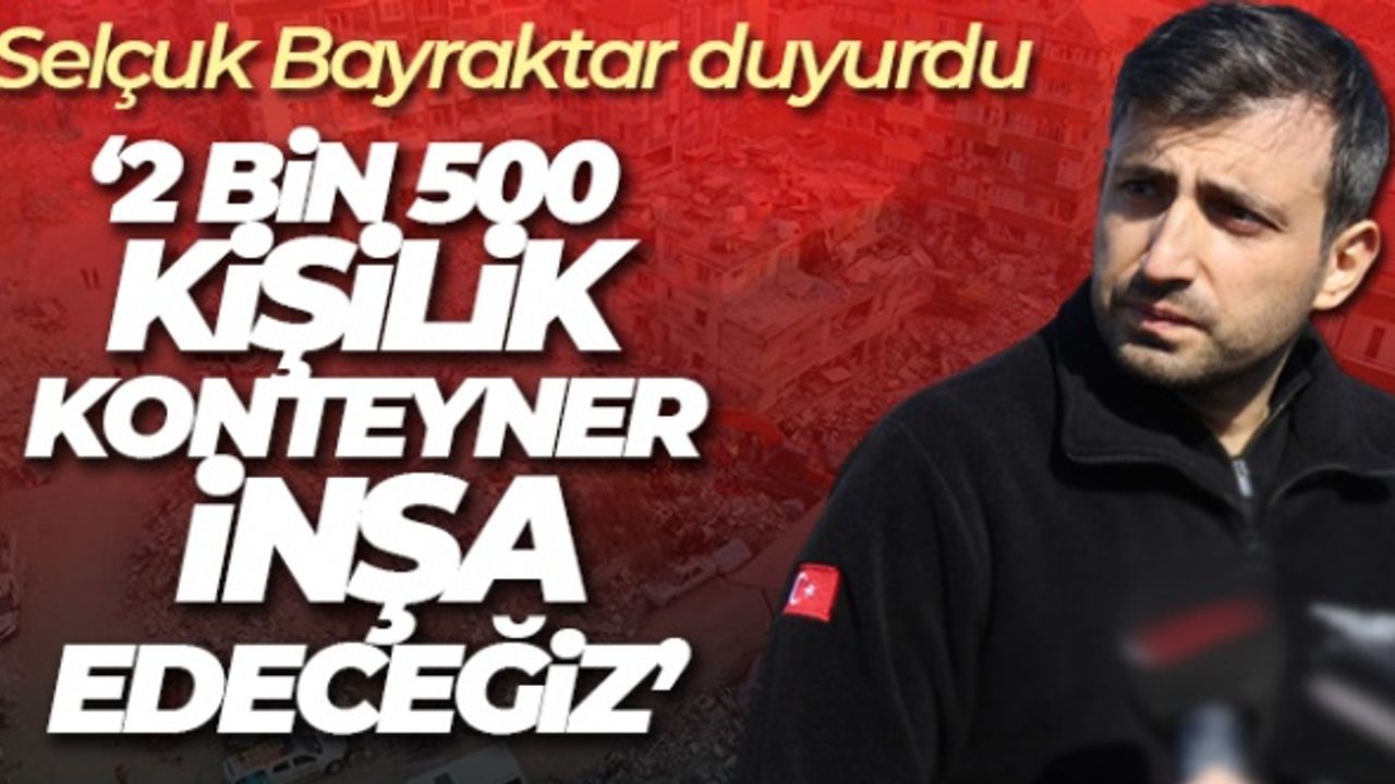 Bayraktar: “Kahramanmaraş’ta 2 bin kişilik 520 konteyner inşa edeceğiz”