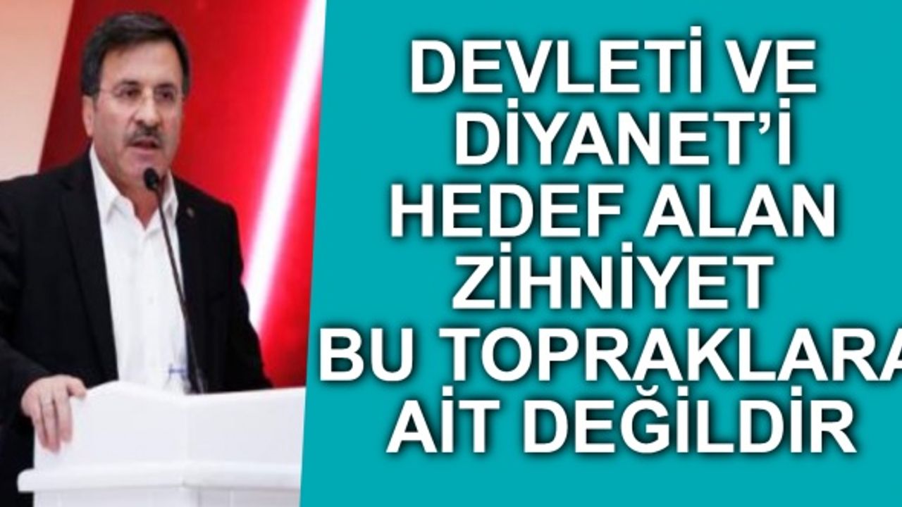 Devleti ve Diyanet’i Hedef Alan Zihniyet Bu Topraklara Ait Değildir