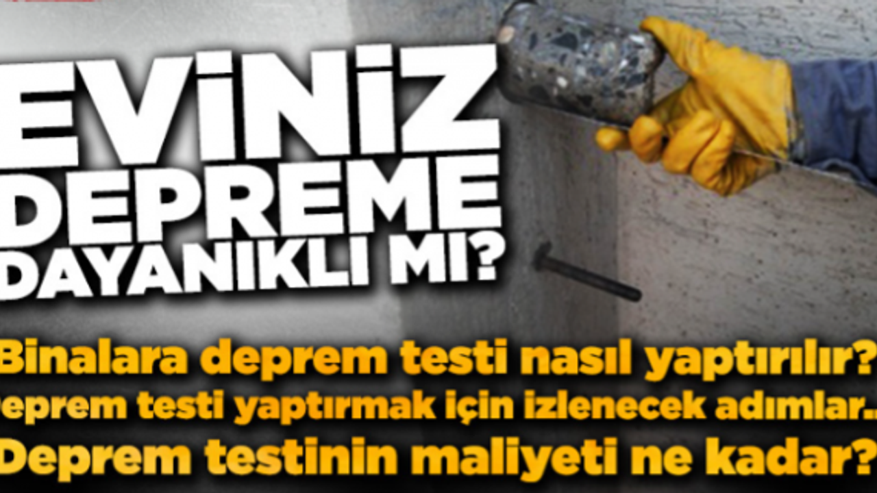 Evlerin depreme ne kadar dayanıklı olduğunu nasıl öğreniriz? Binalara deprem testi nasıl yaptırılır?
