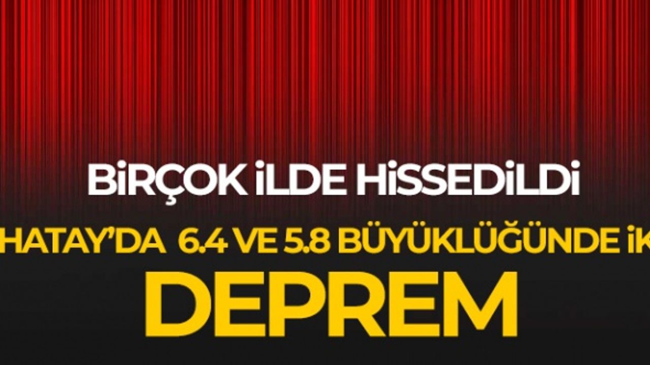 Hatay'da Peşpeşe İki Büyük Deprem Meydana Geldi