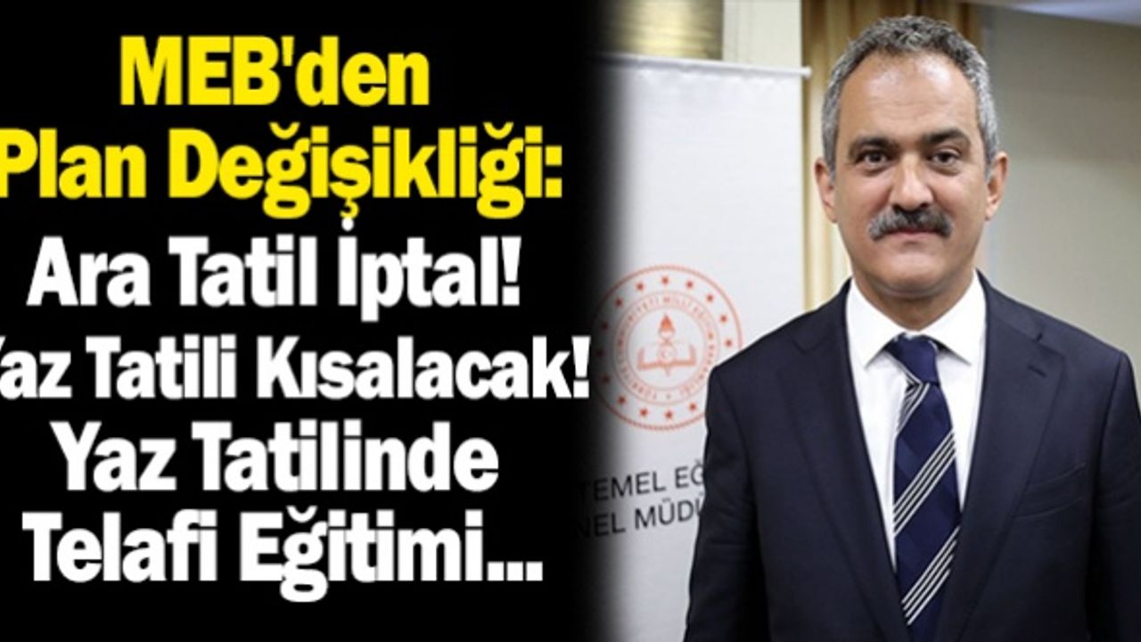 MEB'den Plan Değişikliği: Ara Tatil İptal! Yaz Tatili Kısalacak! Yaz Tatilinde Telafi Eğitimi...