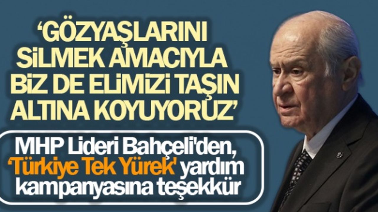 MHP Lideri Bahçeli’den, "Türkiye Tek Yürek" yardım kampanyasına teşekkür